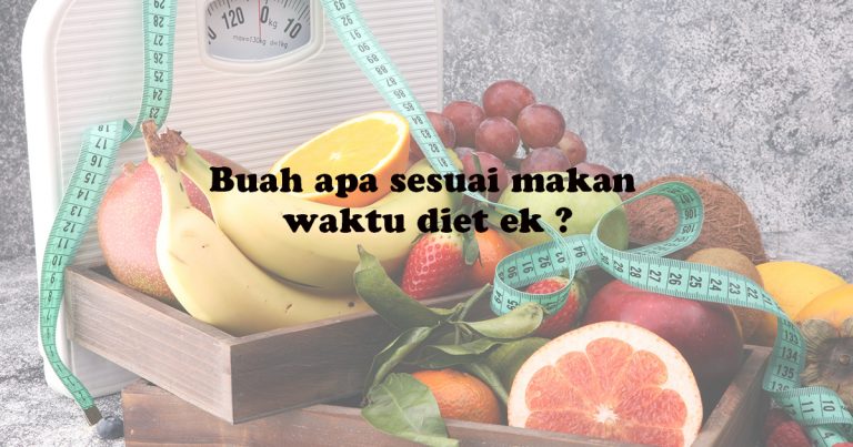 Tak Semua Buah Sesuai Dimakan Waktu Diet, Begini Cara Nak Pilih
